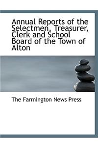 Annual Reports of the Selectmen, Treasurer, Clerk and School Board of the Town of Alton