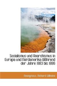 Socialismus Und Anarchismus in Europa Und Nordamerika Wahrend Der Jahre 1883 Bis 1886
