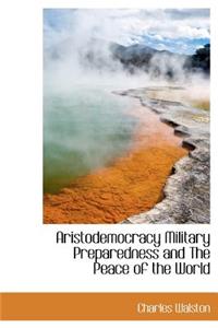Aristodemocracy Military Preparedness and the Peace of the World