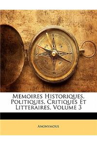 Memoires Historiques, Politiques, Critiques Et Litteraires, Volume 3