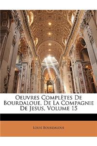 Oeuvres Complètes de Bourdaloue, de la Compagnie de Jesus, Volume 15