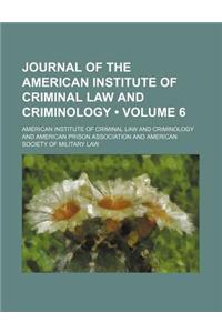 Journal of the American Institute of Criminal Law and Criminology (Volume 6)