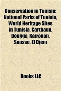 Conservation in Tunisia: National Parks of Tunisia, World Heritage Sites in Tunisia, Carthage, Dougga, Kairouan, Sousse, El Djem