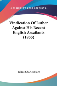 Vindication of Luther Against His Recent English Assailants (1855)