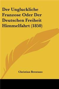 Der Ungluckliche Franzose Oder Der Deutschen Freiheit Himmelfahrt (1850)