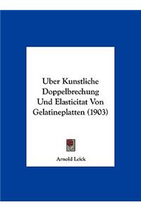 Uber Kunstliche Doppelbrechung Und Elasticitat Von Gelatineplatten (1903)