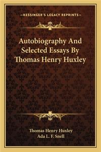 Autobiography and Selected Essays by Thomas Henry Huxley