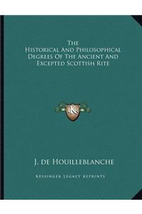 The Historical and Philosophical Degrees of the Ancient and Excepted Scottish Rite