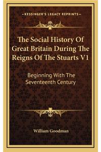 The Social History Of Great Britain During The Reigns Of The Stuarts V1