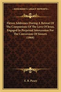 Eleven Addresses During a Retreat of the Companions of the Love of Jesus, Engaged in Perpetual Intercession for the Conversion of Sinners (1868)