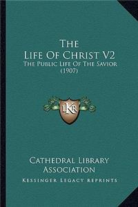 The Life Of Christ V2