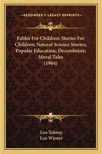 Fables for Children; Stories for Children; Natural Science Stories; Popular Education; Decembrists; Moral Tales (1904)