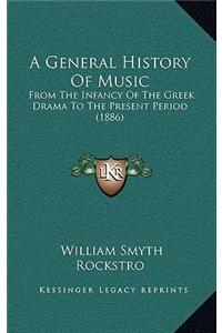 A General History of Music: From the Infancy of the Greek Drama to the Present Period (1886)