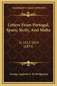 Letters From Portugal, Spain, Sicily, And Malta