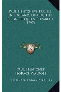 Paul Hentzner's Travels In England, During The Reign Of Queen Elizabeth (1797)