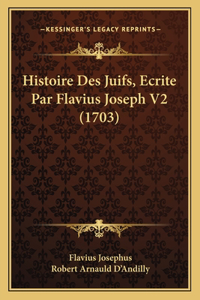 Histoire Des Juifs, Ecrite Par Flavius Joseph V2 (1703)