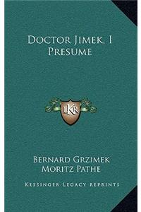 Doctor Jimek, I Presume