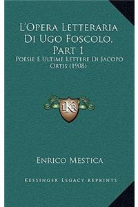 L'Opera Letteraria Di Ugo Foscolo, Part 1