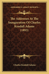 Addresses At The Inauguration Of Charles Kendall Adams (1893)