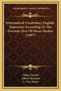 Systematical Vocabulary English-Esperanto According To The German Text Of Oscar Hecker (1907)