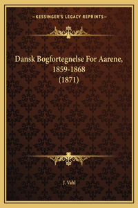 Dansk Bogfortegnelse For Aarene, 1859-1868 (1871)