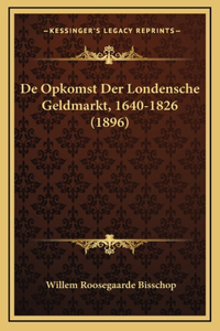 De Opkomst Der Londensche Geldmarkt, 1640-1826 (1896)
