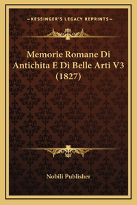 Memorie Romane Di Antichita E Di Belle Arti V3 (1827)