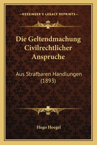 Geltendmachung Civilrechtlicher Anspruche: Aus Strafbaren Handlungen (1893)