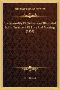 The Normality Of Shakespeare Illustrated In His Treatment Of Love And Marriage (1920)