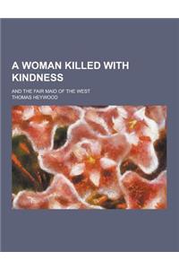 A Woman Killed with Kindness; And the Fair Maid of the West