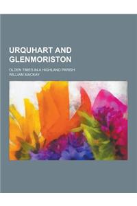 Urquhart and Glenmoriston; Olden Times in a Highland Parish