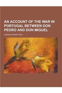 An Account of the War in Portugal Between Don Pedro and Don Miguel