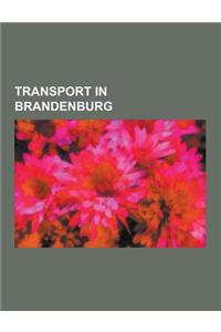 Transport in Brandenburg: Ferries in Brandenburg, Railway Lines in Brandenburg, Railway Stations in Brandenburg, Roads in Brandenburg, List of R