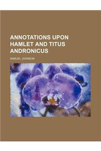 Annotations Upon Hamlet and Titus Andronicus