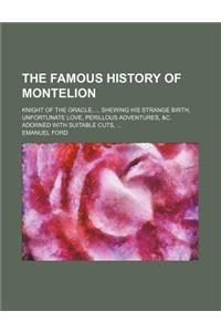 The Famous History of Montelion; Knight of the Oracle, Shewing His Strange Birth, Unfortunate Love, Perillous Adventures, &C. Adorned with Suitable Cu