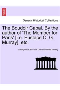Boudoir Cabal. by the Author of 'The Member for Paris' [I.E. Eustace C. G. Murray], Etc.