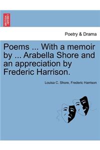 Poems ... with a Memoir by ... Arabella Shore and an Appreciation by Frederic Harrison.