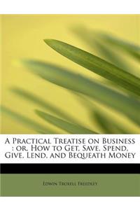 A Practical Treatise on Business