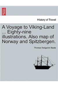 Voyage to Viking-Land ... Eighty-Nine Illustrations. Also Map of Norway and Spitzbergen.
