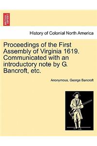 Proceedings of the First Assembly of Virginia 1619. Communicated with an Introductory Note by G. Bancroft, Etc.