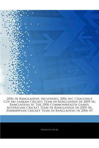 Articles on 2006 in Bangladesh, Including: 2006 Afc Challenge Cup, Sri Lankan Cricket Team in Bangladesh in 2005 