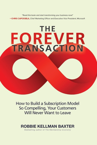 Forever Transaction:: How to Build a Subscription Model So Compelling, Your Customers Will Never Want to Leave