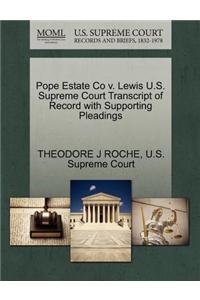 Pope Estate Co V. Lewis U.S. Supreme Court Transcript of Record with Supporting Pleadings