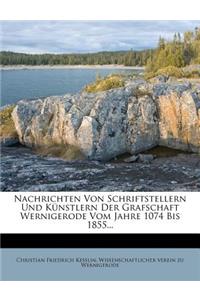 Nachrichten Von Schriftstellern Und Kunstlern Der Grafschaft Wernigerode Vom Jahre 1074 Bis 1855...