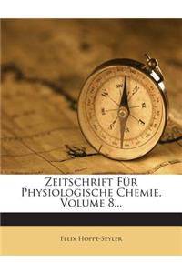 Zeitschrift Fur Physiologische Chemie, Volume 8...