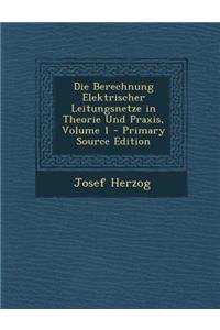 Die Berechnung Elektrischer Leitungsnetze in Theorie Und Praxis, Volume 1