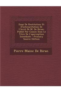 Essai de Restitution Et D'Interpretation de L'Ecrit de M. de Biran