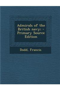 Admirals of the British Navy; - Primary Source Edition