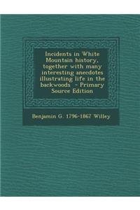 Incidents in White Mountain History, Together with Many Interesting Anecdotes Illustrating Life in the Backwoods