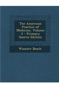 The American Practice of Medicine, Volume 3 - Primary Source Edition